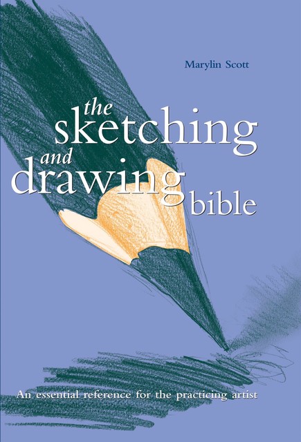 Sketching And Drawing Bible, Marylin Scott