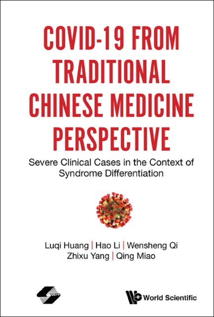 Covid-19 From Traditional Chinese Medicine Perspective: Severe Clinical Cases In The Context Of Syndrome Differentiation, Hao Li, Luqi Huang, Qing Miao, Wensheng Qi, Zhixu Yang