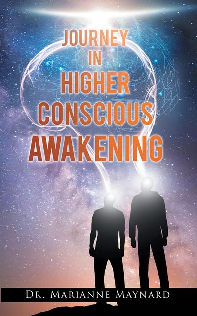 Journey in Higher Conscious Awakening, Marianne Maynard