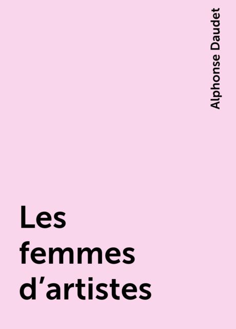 Les femmes d'artistes, Alphonse Daudet