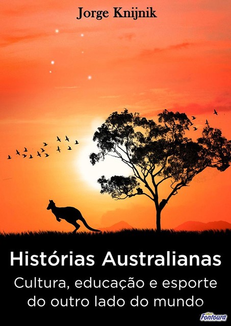 Histórias Australianas: cultura, educação e esporte no outro lado do mundo, Jorge Knijnik