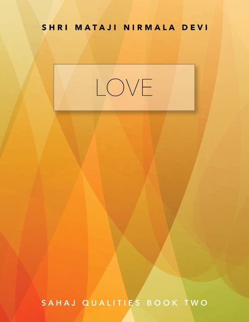 Love – Sahaj Qualities Book Two, Shri Mataji Nirmala Devi