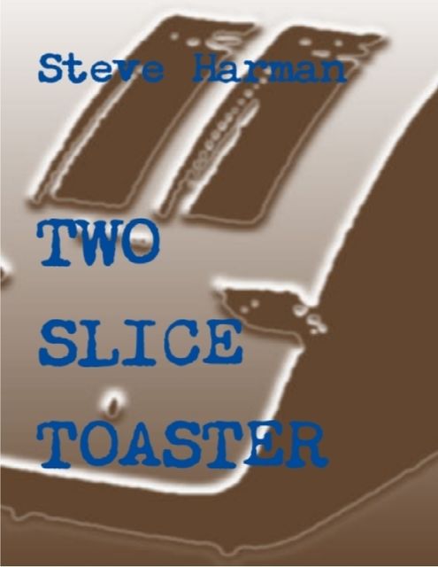 2 Slice Toaster, Steve Harman
