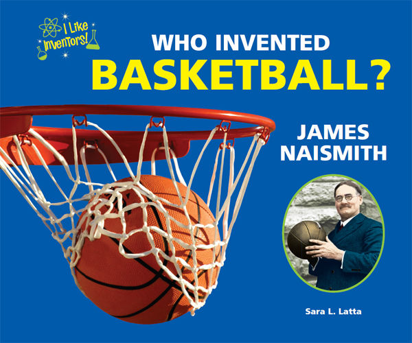 Who Invented Basketball? James Naismith, Sara L.Latta