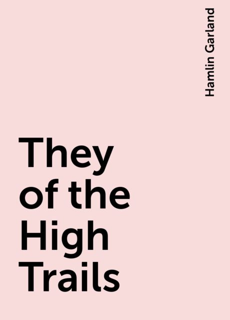 They of the High Trails, Hamlin Garland