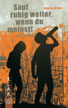 K.L.A.R. Taschenbuch: Sauf ruhig weiter, wenn du meinst, Annette Weber