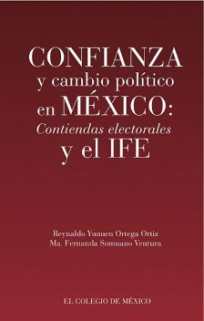 Confianza y cambio político en México, Reynaldo Yunuen Ortega Ortiz, María Fernanda Somuano Ventura