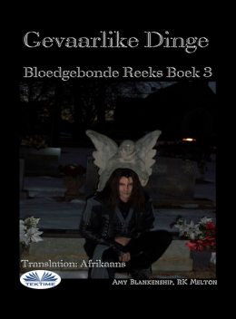 Gevaarlike Dinge-Bloedgebonde Boek 3, Amy Blankenship