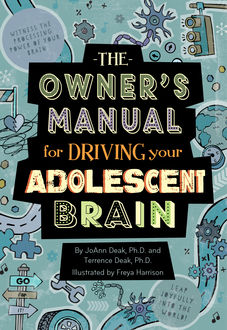 The Owner's Manual for Driving Your Adolescent Brain, JoAnn Deak, Terrence Deak