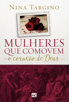 Mulheres que comovem o coração de Deus, Nina Targino
