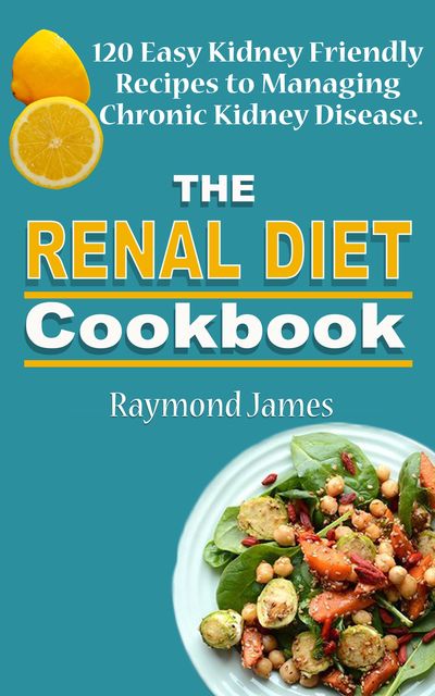 The Renal Diet Cookbook, Raymond James