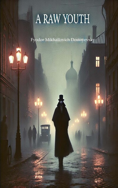 A Raw Youth, Fyodor Dostoevsky
