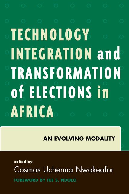Technology Integration and Transformation of Elections in Africa, Cosmas Uchenna Nwokeafor