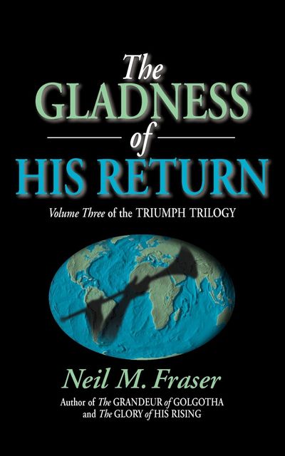 Gladness of His Return, The (Volume 3), Neil M Fraser