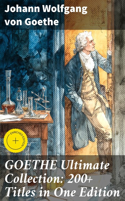 GOETHE Ultimate Collection: 200+ Titles in One Edition, Johan Wolfgang Von Goethe