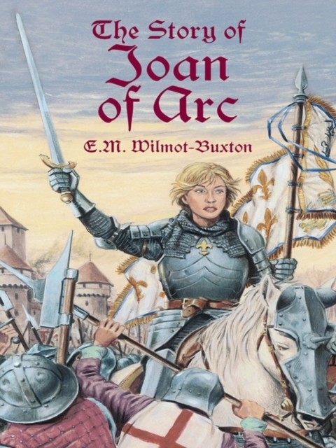 Story of Joan of Arc, E.M.Wilmot-Buxton
