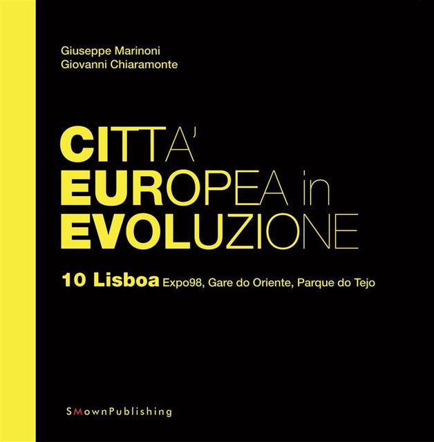 Città Europea in Evoluzione. 10 Lisboa Expo98, Gare do Oriente, Parque do Tejo, Giovanni Chiaramonte, Giuseppe Marinoni