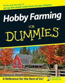 Hobby Farming For Dummies, Theresa A.Husarik