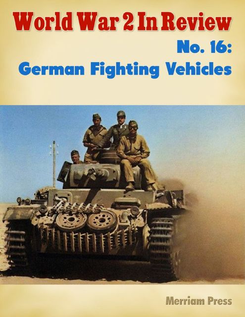 World War 2 In Review No. 16: German Fighting Vehicles, Merriam Press