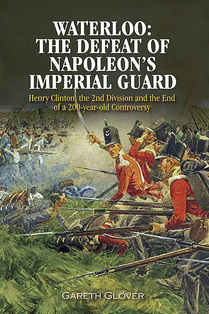 Waterloo: The Defeat of Napoleon's Imperial Guard, Gareth Glover