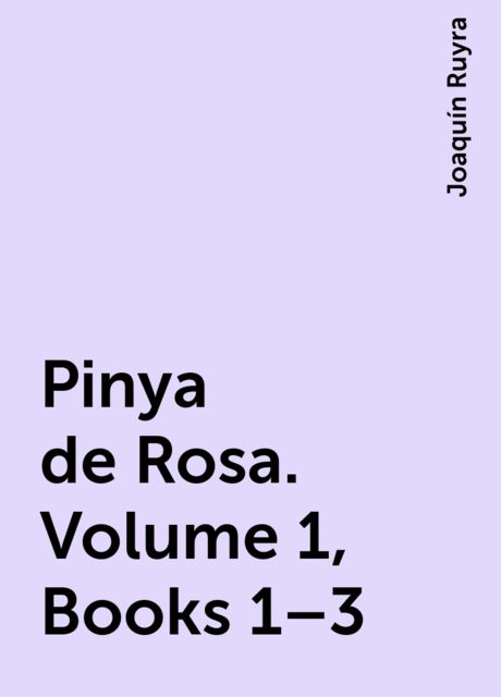 Pinya de Rosa. Volume 1, Books 1–3, Joaquín Ruyra