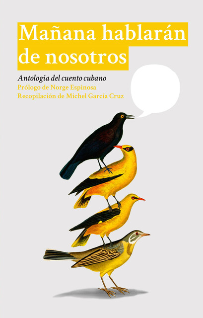 Mañana hablarán de nosotros, Abilio Estévez, Anna Lidia Vega, Carlos Pintado, Julián Martínez Gómez, Jorge Ángel Pérez, Ahmel Echevarría, Consuelo Casanova, Efraín Galindo, Ernesto Pérez Chang, Gleyvis Coro, Luis Alfredo Vaillant, Nonardo Perea, Raúl Flores Iriarte, Yusimí Rodríguez