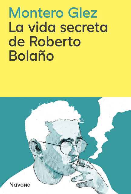 La vida secreta de Roberto Bolaño, Montero Glez