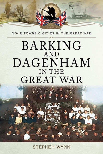 Barking and Dagenham in the Great War, Stephen Wynn