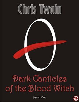Dark Canticles of the Blood Witch – Scroll One, Chris Twain