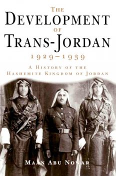 The Development of Trans-Jordan 1929–1939, The, Maan Abu Nowar