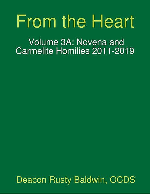 From the Heart Volume 3A: Novena and Carmelite Homilies 2011–2019, Rusty Baldwin