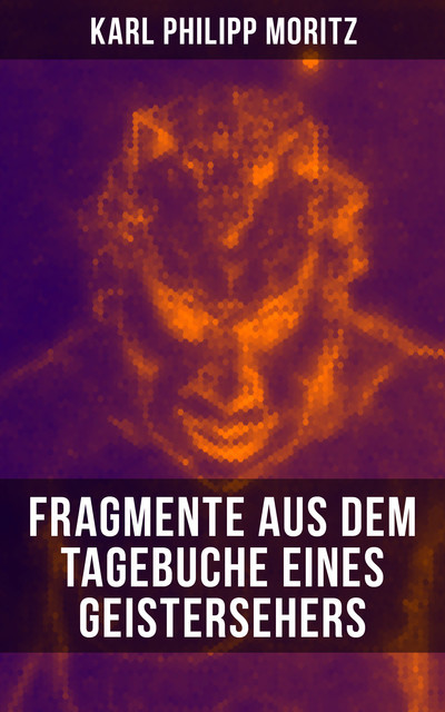 Karl Philipp Moritz: Fragmente aus dem Tagebuche eines Geistersehers, Karl Philipp Moritz