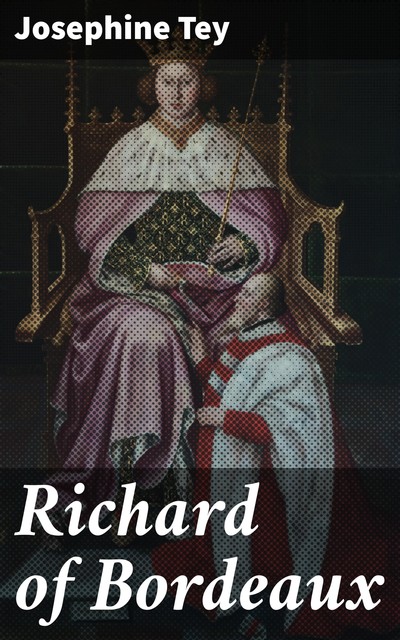 Richard of Bordeaux, Josephine Tey