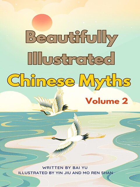 Beautifully Illustrated Chinese Myths (Volume 2), Baiyu