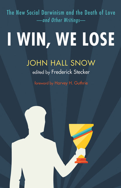 I Win, We Lose, John Hall Snow