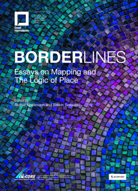Borderlines: Essays on Mapping and The Logic of Place, Edwin Seroussi, Ruthie Abeliovich
