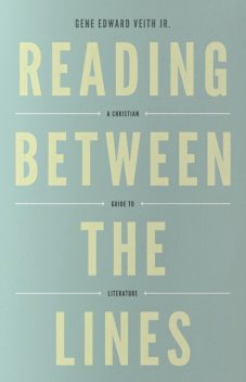 Reading Between the Lines, Gene Edward Veith Jr.