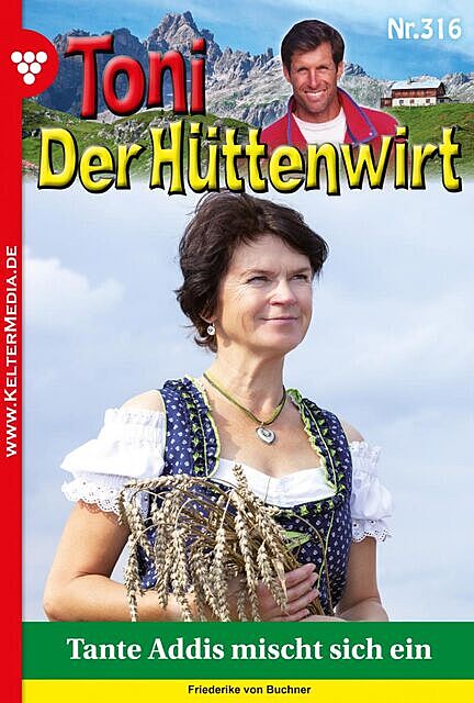 Toni der Hüttenwirt 316 – Heimatroman, Friederike von Buchner