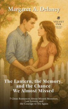 The Lantern, the Memory, and the Chance We Almost Missed, Margaret A. Delaney