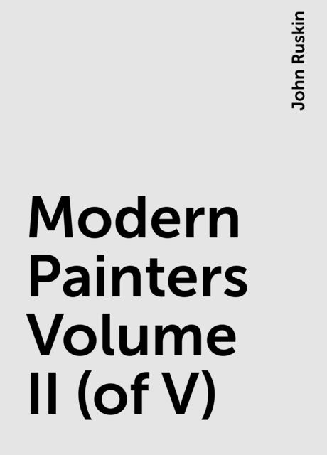 Modern Painters Volume II (of V), John Ruskin