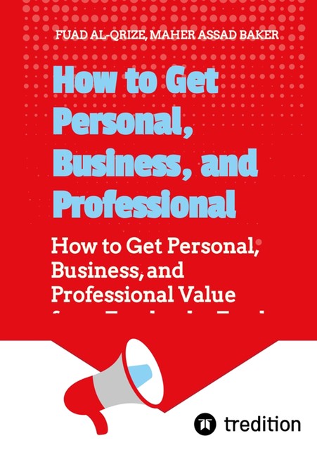 How to Get Personal, Business, and Professional Value from Facebook, Asaad Baker Maher, Fuad Al-Qrize