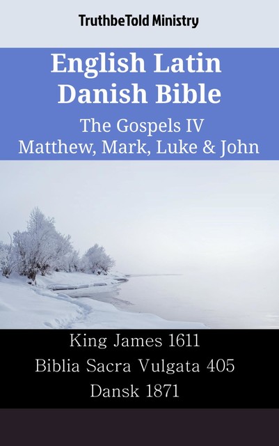 English Latin Danish Bible – The Gospels IV – Matthew, Mark, Luke & John, Truthbetold Ministry