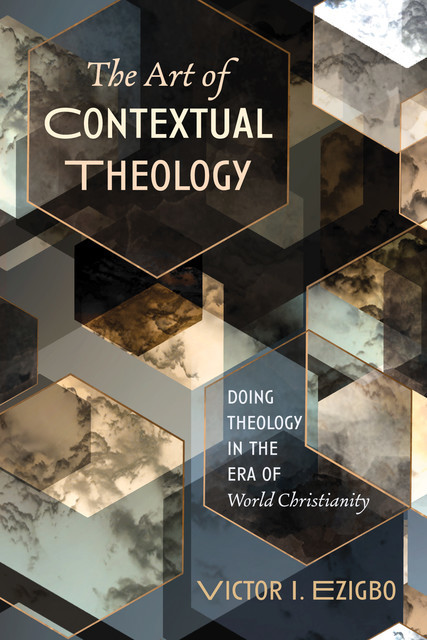 The Art of Contextual Theology, Victor I. Ezigbo