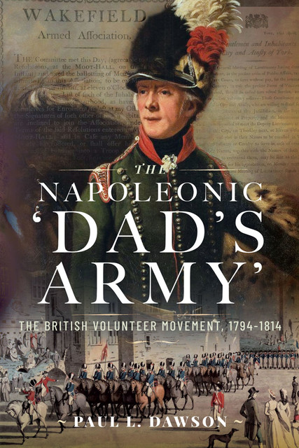 The Napoleonic ‘Dad’s Army’, Paul L Dawson
