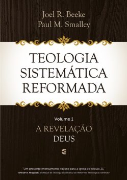 Teologia Sistemática Reformada – Volume 1, Joel R. Beeke, Paul M. Smalley