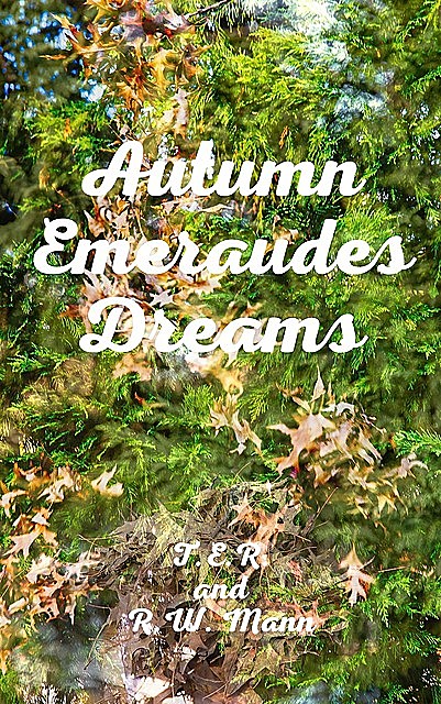 Autumn Emeraudes Dream, R.W. Mann, T.E. R Rogers