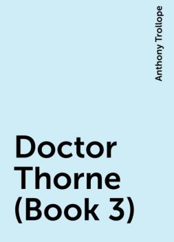 Doctor Thorne (Book 3), Anthony Trollope