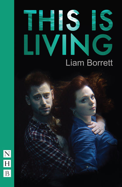 This is Living (NHB Modern Plays), Liam Borrett