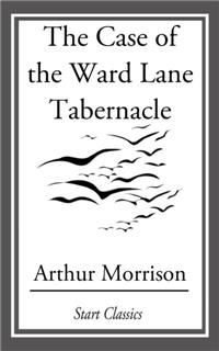 Case of the Ward Lane Tabernacle, Arthur Morrison