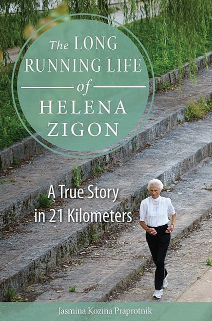 The Long Running Life of Helena Zigon, Jasmina Kozina Praprotnik